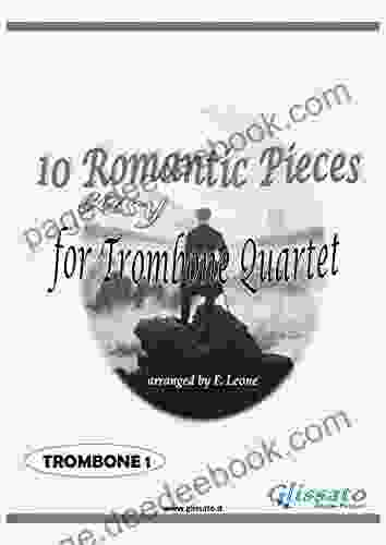 10 (Easy) Romantic Pieces For Trombone/Euphonium Quartet (TROMBONE 1): For Beginners (10 Romantic Pieces For Trombone/Euphonium Quartet 2)