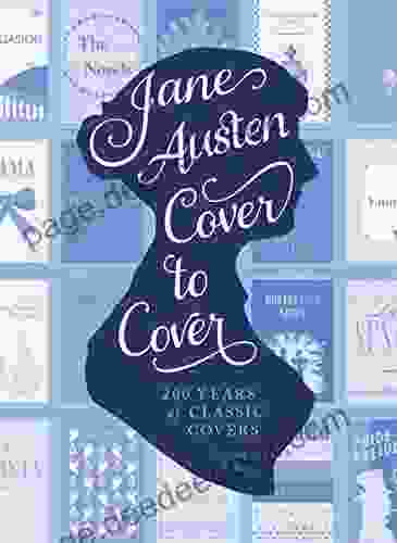 Jane Austen Cover To Cover: 200 Years Of Classic Covers