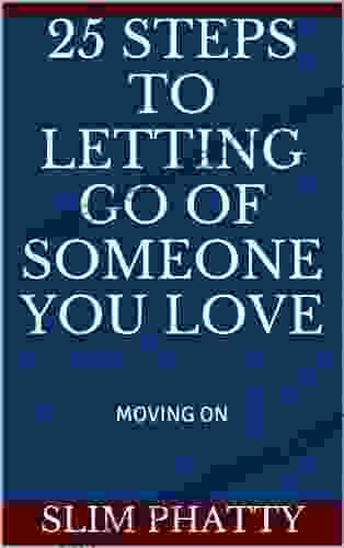 25 STEPS TO LETTING GO OF SOMEONE YOU LOVE