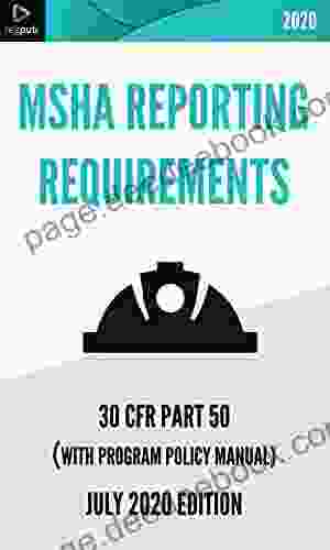 MSHA Reporting Requirements JULY 2024 EDITION : 30 CFR Part 50 With Guidance From The Program Policy Manual