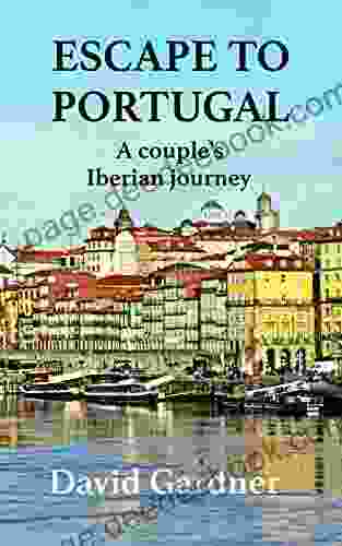 Escape To Portugal: A Couple S Iberian Journey (European Travelogue 3)