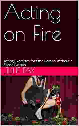 Acting on Fire: Acting Exercises for One Person Without a Scene Partner