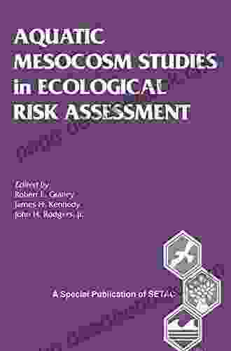 Aquatic Mesocosm Studies In Ecological Risk Assessment (Setac Special Publications Series)