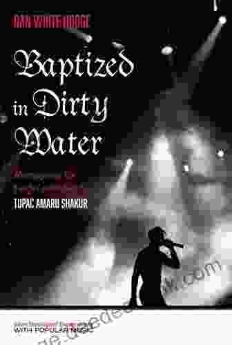 Baptized in Dirty Water: Reimagining the Gospel according to Tupac Amaru Shakur (Short Theological Engagements with Popular Music)