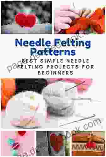 Needle Felting Patterns: Best Simple Needle Felting Projects For Beginners