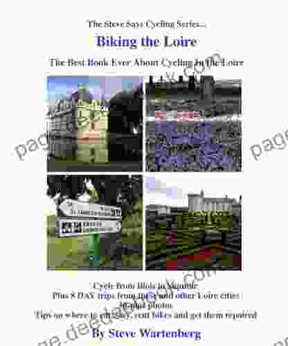 Biking The Loire The Best Ever About Cycling The Loire (The Steve Says Cycling Series)