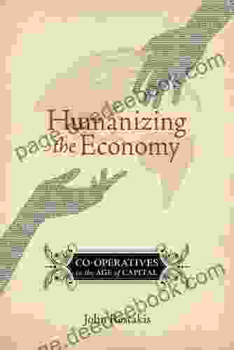 Humanizing The Economy: Co Operatives In The Age Of Capital