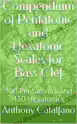 Compendium Of Pentatonic And Hexatonic Scales For Bass Clef: 300 Pentatonics And 450 Hexatonics (Resources For Jazz Improvisation And Musical Composition (Bass Clef) 1)