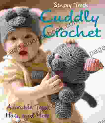 Cuddly Crochet: Adorable Toys Hats And More