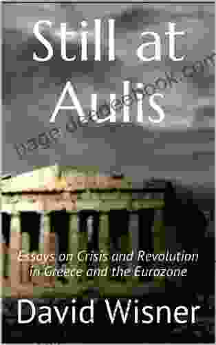 Still at Aulis: Essays on Crisis and Revolution in Greece and the Eurozone