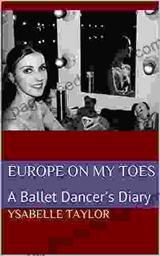 Europe On My Toes: A Ballet Dancer s Diary