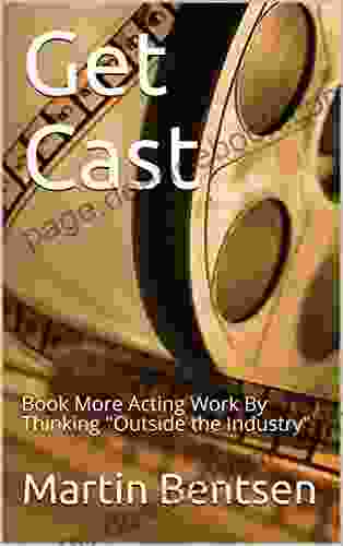 Get Cast: More Acting Work By Thinking Outside The Industry