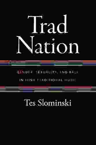 Trad Nation: Gender Sexuality And Race In Irish Traditional Music (Music / Culture)