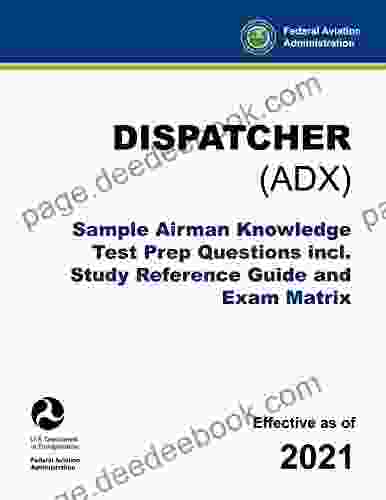 Dispatcher (ADX) Sample Airman Knowledge Test Prep Questions Incl Study Reference Guide And Exam Matrix: (FAA Flight Training Aid)