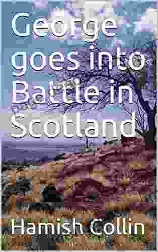 George Goes Into Battle In Scotland