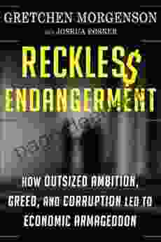 Reckless Endangerment: How Outsized Ambition Greed and Corruption Led to Economic Armageddon