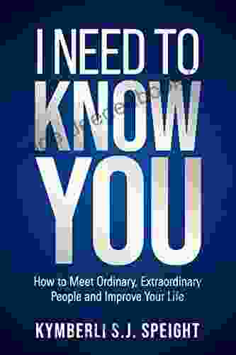 I Need To Know You: How To Meet Ordinary Extraordinary People And Improve Your Life