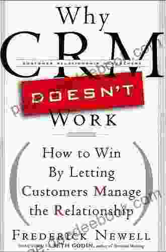 Why CRM Doesn T Work: How To Win By Letting Customers Manange The Relationship (Bloomberg 38)