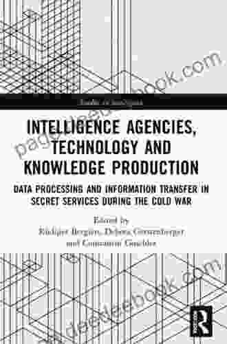 Intelligence Agencies Technology And Knowledge Production: Data Processing And Information Transfer In Secret Services During The Cold War (Studies In Intelligence)