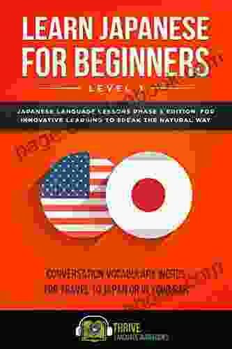 Learn Japanese For Beginners Level 1: Japanese Language Lessons Phase 1 Edition For Innovative Learning To Speak The Natural Way Conversation Vocabulary Words For Travel To Japan Or In Your Car