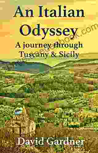 An Italian Odyssey: A Journey Through Tuscany Sicily (European Travelogue 1)