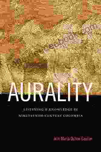 Aurality: Listening And Knowledge In Nineteenth Century Colombia (Sign Storage Transmission)