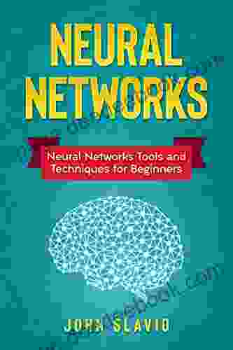 Neural Networks: Neural Networks Tools And Techniques For Beginners