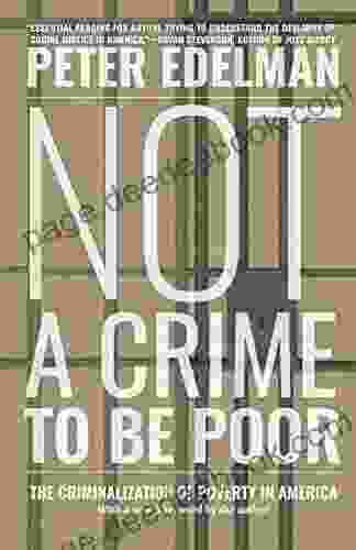 Not A Crime To Be Poor: The Criminalization Of Poverty In America