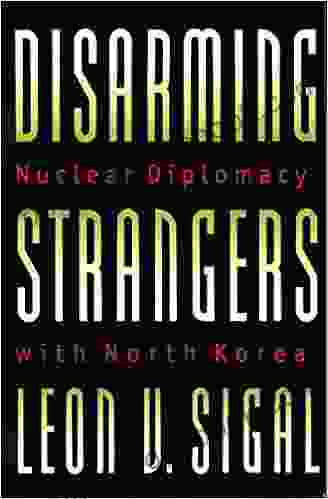 Disarming Strangers: Nuclear Diplomacy with North Korea (Princeton Studies in International History and Politics 81)