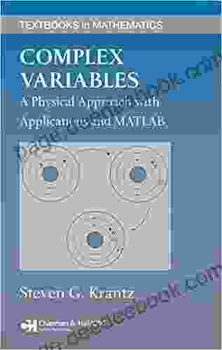 Complex Variables: A Physical Approach With Applications And MATLAB (Textbooks In Mathematics)