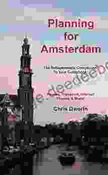 Planning For Amsterdam The Indispensable Companion To Your Guidebook: Passes Transport Internet Phones More