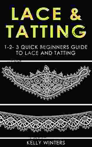 LACE TATTING: 1 2 3 Quick Beginners Guide to Lace and Tatting (Crocheting Cross Stitching Embroidery Knitting Needlepoint 1)