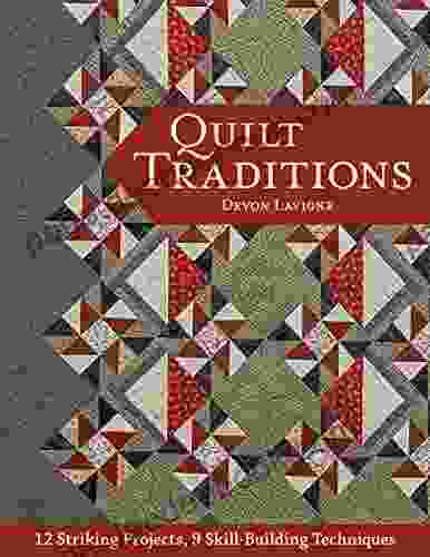 Quilt Traditions: 12 Striking Projects 9 Skill Building Techniques