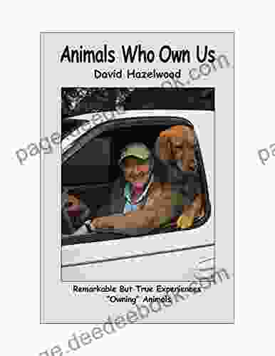 Animals Who Own Us: Remarkable But True Experiences Owning Animals