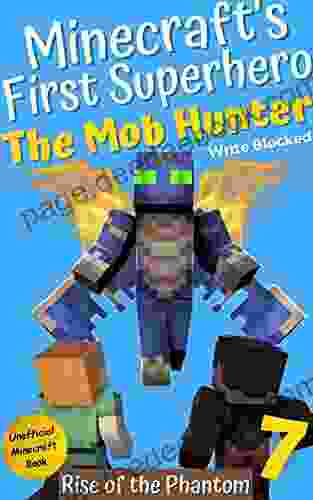 The Mob Hunter 7: Rise Of The Phantom (Unofficial Minecraft Superhero Series) (The Mob Hunter (Minecraft S First Superhero))