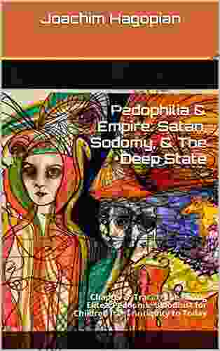 Pedophilia Empire: Satan Sodomy The Deep State: Chapter 3: Tracing The Ruling Elite S Pedophile Bloodlust For Children From Antiquity To Today