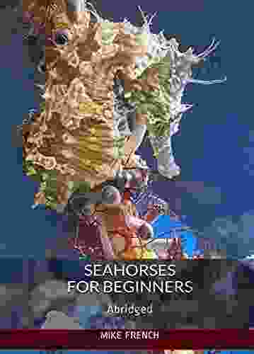 Seahorses For Beginners: (Abridged) Mike French