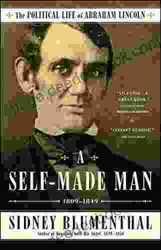 A Self Made Man: The Political Life Of Abraham Lincoln Vol I 1809 1849