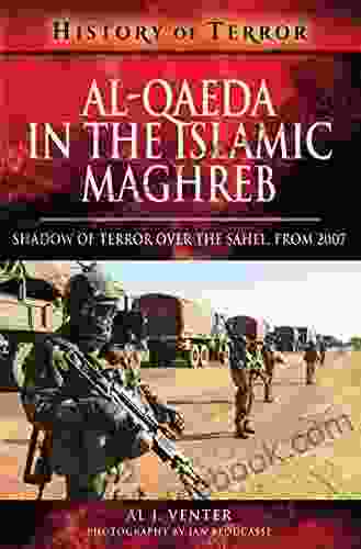 Al Qaeda In The Islamic Maghreb: Shadow Of Terror Over The Sahel From 2007 (History Of Terror)