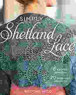 Simply Shetland Lace: 6 Knitted Stitches 20 Beautiful Projects