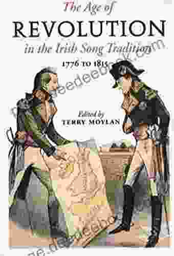 The Age Of Revolution In The Irish Song Tradition: 1776 1815