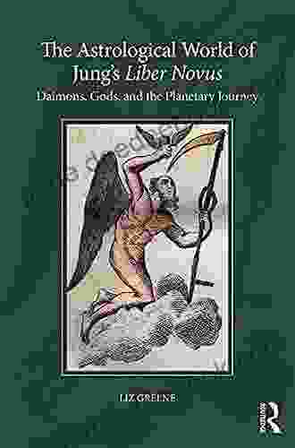 The Astrological World Of Jung S Liber Novus : Daimons Gods And The Planetary Journey