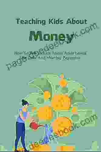 Teaching Kids About Money: How To Talk To Kids About Adult Issues Like Debt And Monthly Payments: Money Management For Beginners