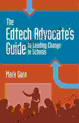 The EdTech Advocate s Guide to Leading Change in Schools