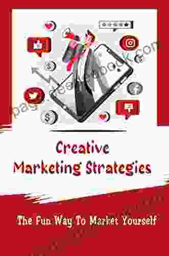 Creative Marketing Strategies: The Fun Way To Market Yourself