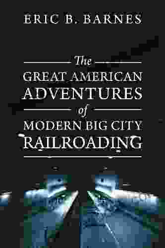 The Great American Adventures of Modern Big City Railroading: A Theatrical Thrill Ride of a Lifetime