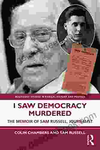 I Saw Democracy Murdered: The Memoir of Sam Russell Journalist (Routledge Studies in Radical History and Politics)