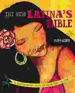 The New Latina S Bible: The Modern Latina S Guide To Love Spirituality Family And La Vida