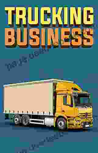 Trucking Business: How To Start Run And Grow An Owner Operator Trucking Business