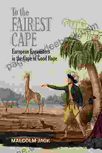 To The Fairest Cape: European Encounters In The Cape Of Good Hope